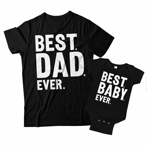 Best Dad Ever and Best Baby Ever Matching Father and Baby Shirts 