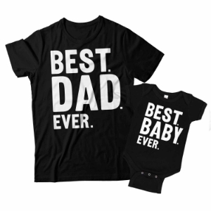 Best Dad Ever and Best Baby Ever Matching Father and Baby Shirts 