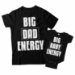 Big Dad Energy and Big Baby Energy Matching Dad and Baby Shirts - DDS1007-1008