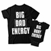 Big Dad Energy and Big Baby Energy Matching Dad and Baby Shirts - DDS1007-1008
