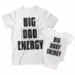 Big Dad Energy and Big Baby Energy Matching Dad and Baby Shirts - DDS1007-1008