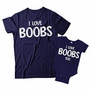 I Love Boobs and I Love Boobs Too Matching Dad and Baby Shirts 