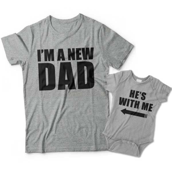 Im A New Dad and Hes With Me Matching Dad and Child Shirts 